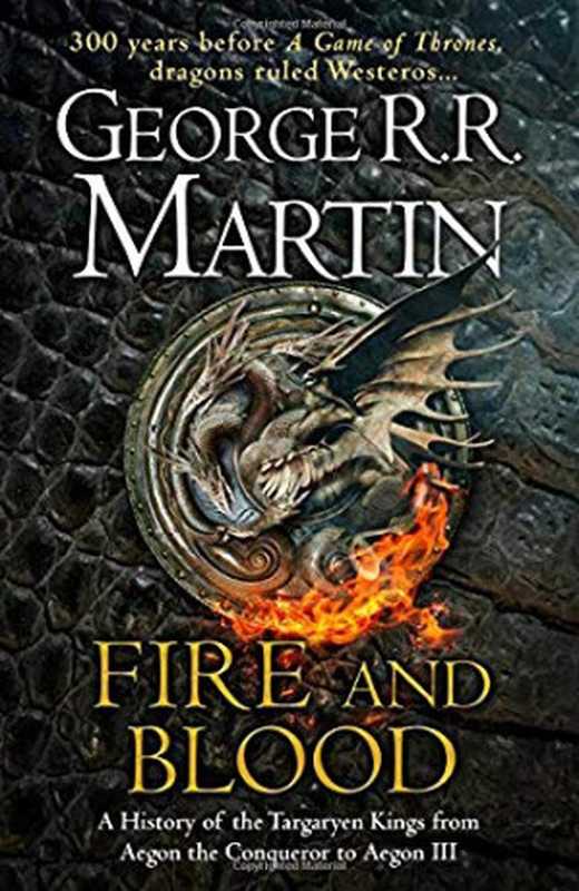 Fire and Blood： 300 Years Before a Game of Thrones (A Targaryen History) (A Song of Ice and Fire)（Doug Wheatley (illustrator) George R. R. Martin (author) [Martin， Doug Wheatley George R. R.]）（HarperCollins 2018）