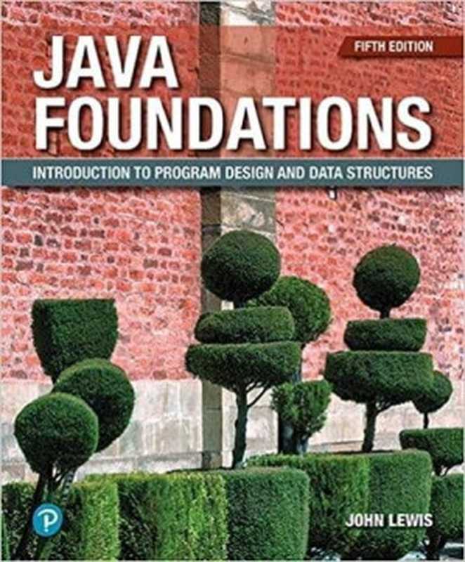 Java Foundations Introduction to Program Design and Data Structures (5th Edition)（John Lewis， Peter DePasquale， Joseph Chase）（Pearson 2019）