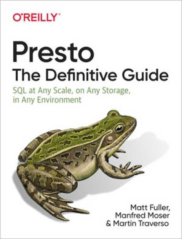 Presto： The Definitive Guide： SQL at Any Scale， on Any Storage， in Any Environment（Matt Fuller， Martin Traverso， Manfred Moser）（O