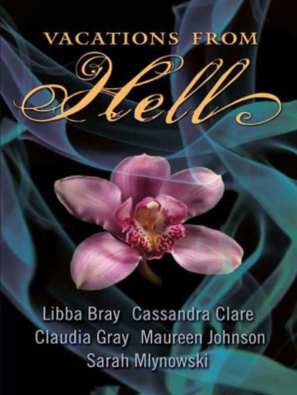 Vacations From Hell（Libba Bray & Cassandra Clare & Claudia Gray & Maureen Johnson & Sarah Mlynowski [Bray， Libba & Clare， Cassandra & Gray， Claudia & Johnson， Maureen & Mlynowski， Sarah]）（HarperTeen 2009）