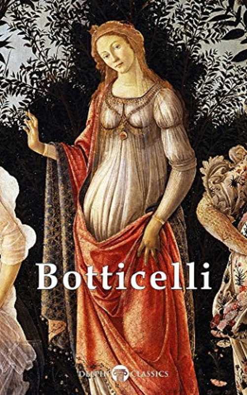 Delphi Complete Works of Sandro Botticelli (Illustrated)（Sandro Botticelli）（Delphi Classics 2015）