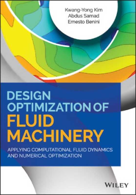 Design optimization of fluid machinery： applying computational fluid dynamics and numerical optimization（Kim， Kwang-Yong）（Wiley 2019）