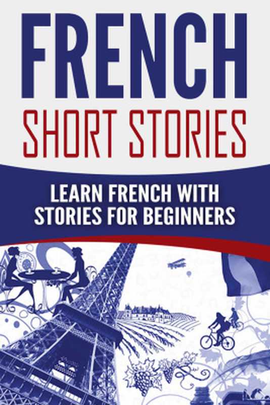 French Short Stories： Learn French with Stories for Beginners（Language Guru.）