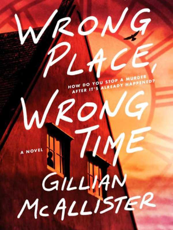 Wrong Place， Wrong Time： A Novel（Gillian McAllister）（William Morrow 2022）