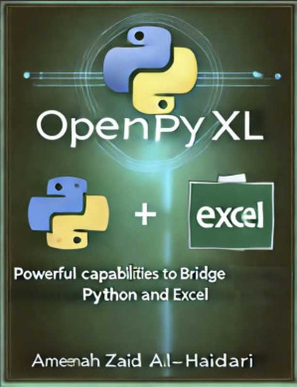 OpenPyXL Python Library： Powerful Capabilities to Bridge and Integrate Python and Excel（Al-Haidari， Ameenah）（Ameenah Al-Haidari 2024）