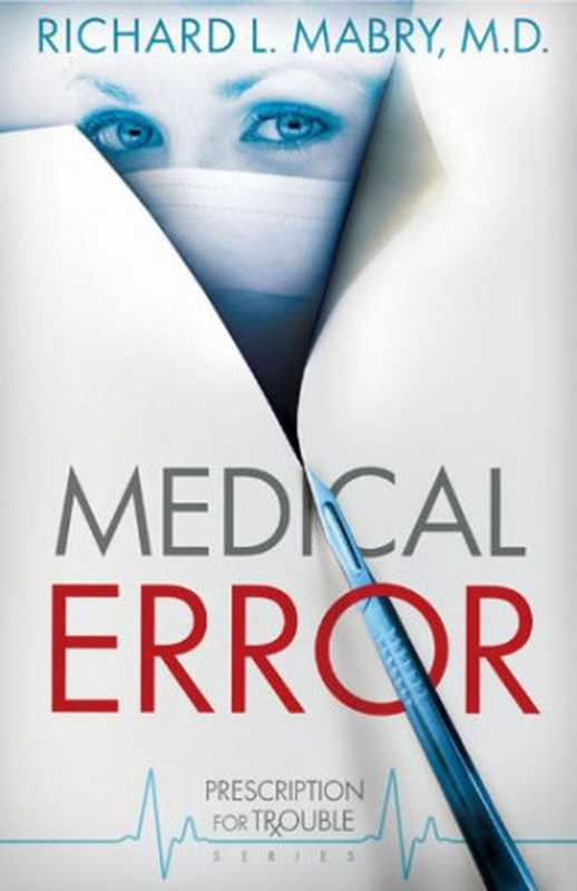 Medical Error (Prescription for Trouble Series #2)（Richard L. Mabry MD）（Abingdon Press 2010）