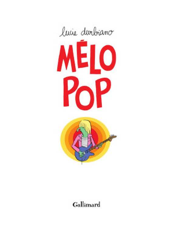 Mélo Pop（Lucie Durbiano）（Gallimard BD 2013）