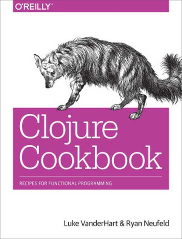 Clojure Cookbook（Luke VanderHart and Ryan Neufeld）（O’Reilly Media 2014）