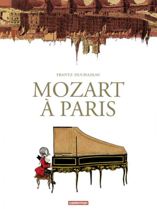 Mozart à Paris（Frantz Duchazeau）（Casterman 2018）