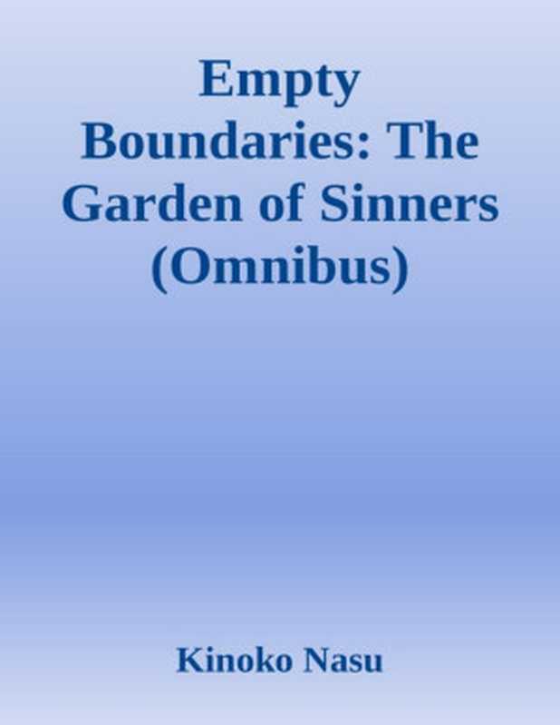 The Garden of Sinners (Boundary of Emptiness， Kara no Kyōkai， 空の境界) English Version（Kinoko Nasu (奈須 きのこ)）