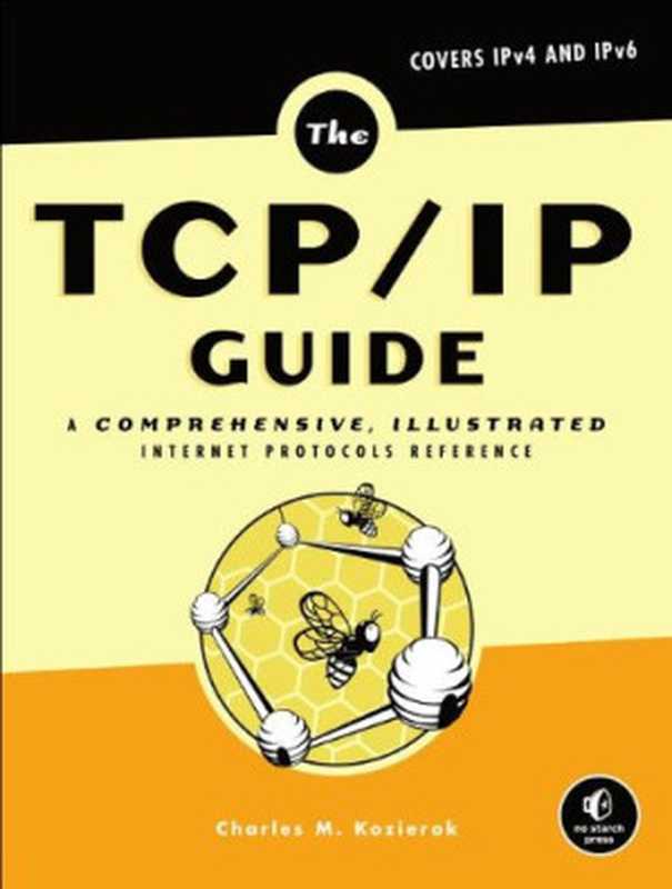 The TCP IP Guide： A Comprehensive， Illustrated Internet Protocols Reference（Charles M. Kozierok）（No Starch Press 2005）