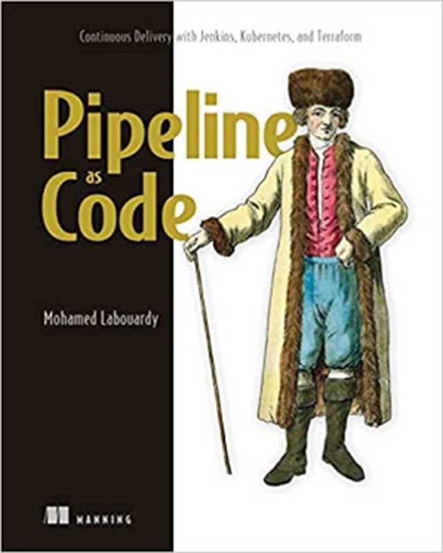 Pipeline as Code： Cloud Native CI CD With Jenkins（Mohamed Labouardy）（Manning Publications 2021）