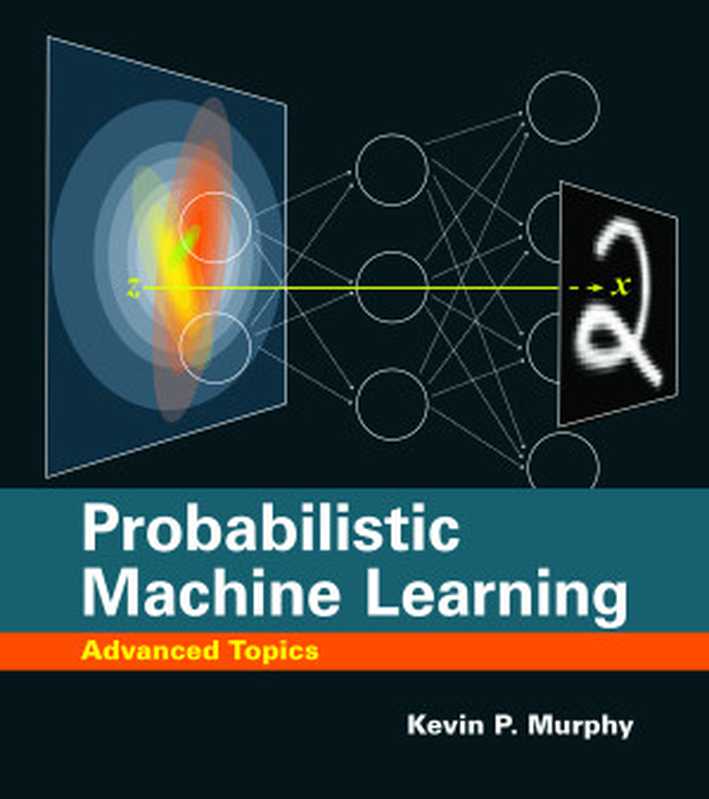 Probabilistic Machine Learning： Advanced Topics - Draft（Kevin P. Murphy）（The MIT Press 2022）