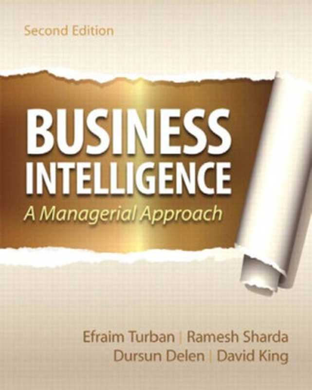 Business Intelligence： A Managerial Approach（Turban， Efraim;Sharda， Ramesh;Delen， Dursun;King， David）（[Pearson Education [distributor]， Prentice Hall 2010）