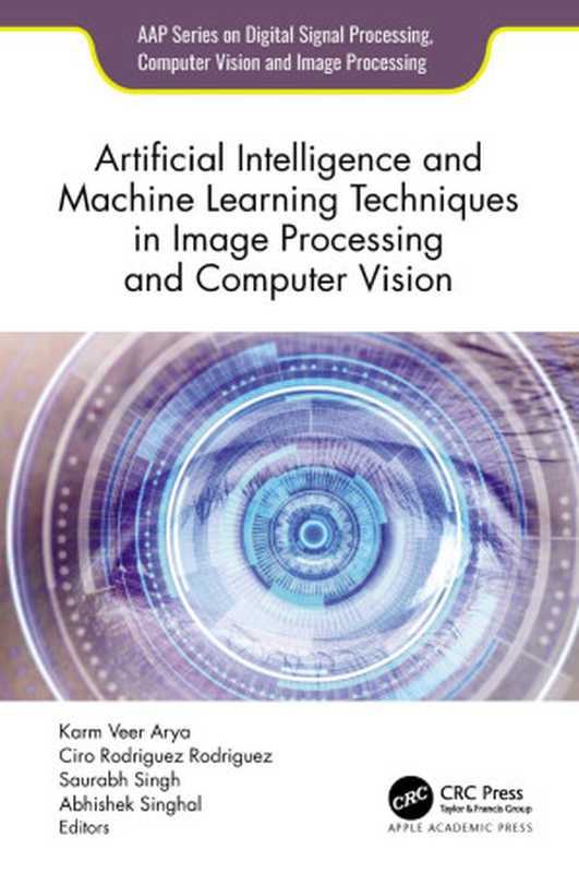 Artificial Intelligence and Machine Learning Techniques in Image Processing and Computer Vision（Karm Veer Arya & Ciro Rodriguez Rodriguez & Saurabh Singh & Abhishek Singhal）（Apple Academic Press 2024）