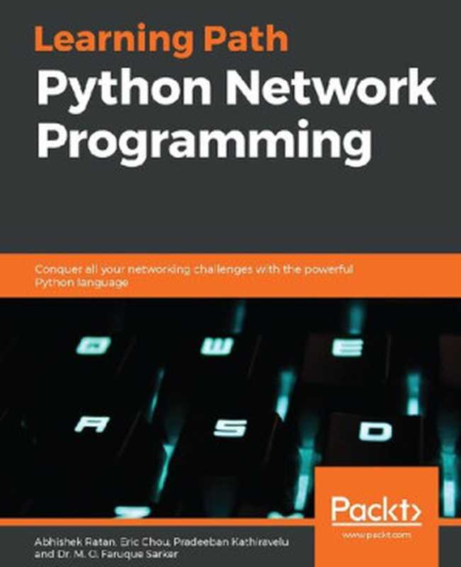 Python Network Programming： Conquer all your networking challenges with the powerful Python language（Abhishek Ratan， Eric Chou， Pradeeban Kathiravelu， Dr. M. O. Faruque Sarker）（Packt Publishing 2019）