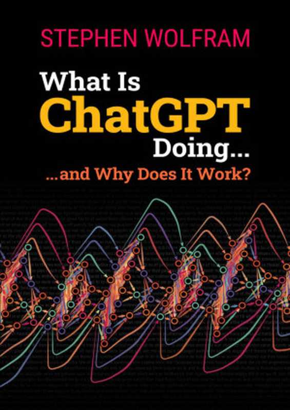 What Is ChatGPT Doing ... and Why Does It Work （Stephen Wolfram）（Wolfram Media， Inc. 2023）