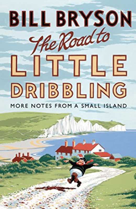 The Road to Little Dribbling： More Notes from a Small Island（Bill Bryson）（Doubleday 2015）