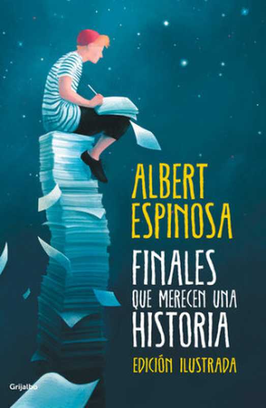 Finales que merecen una historia（Albert Espinosa）（Grijalbo 2018）