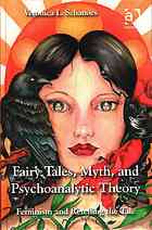 Fairy tales， myth， and psychoanalytic theory ： feminism and retelling the tale（Schanoes， Veronica L.）（Ashgate 2014）