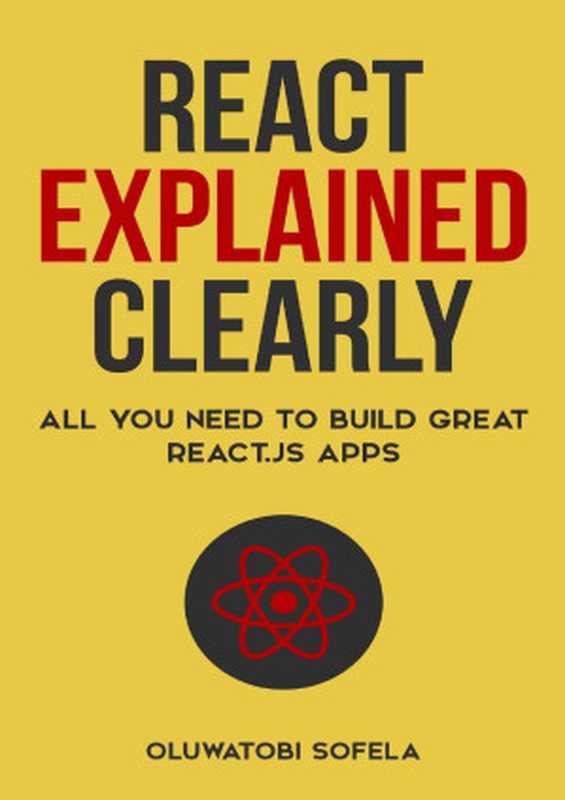 React Explained Clearly： All You Need to Build Great React.js Apps（Sofela， Oluwatobi）（2021）