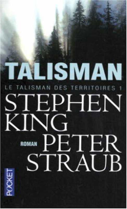 Le talisman des territoires， tome 1 ： Le Talisman （Stephen King， Peter Straub）（Robert Laffont 2004）