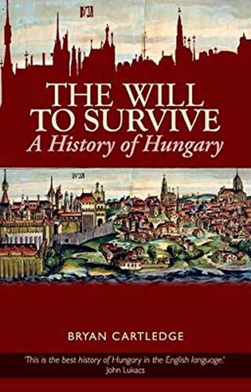 The Will to Survive： A History of Hungary (2011)（Bryan Cartledge）（Hurst & Company 2011）