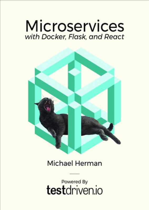 Microservices with Docker， Flask， and React（Michael Herman）（GitBook）