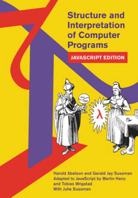 Structure and Interpretation of Computer Programs： JavaScript Edition（Harold Abelson， Gerald Jay Sussman， Martin Henz， Tobias Wrigstad）（MIT Press 2022）