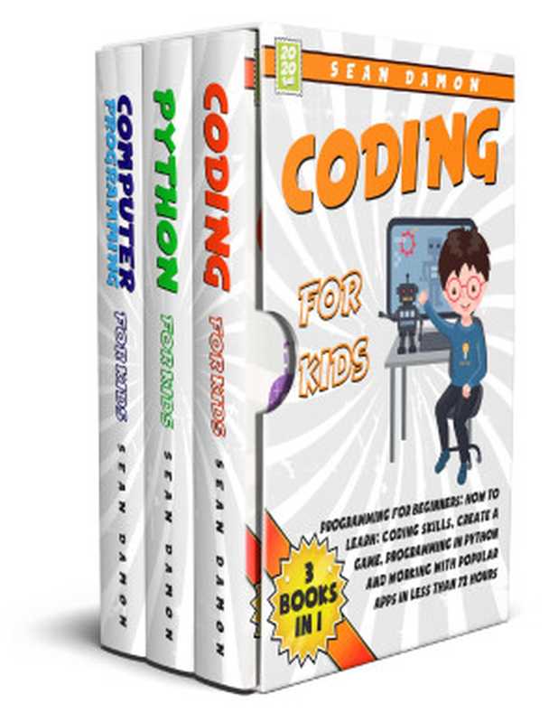 Coding for Kids ： 3 Books in 1： Programming for Beginners： How to Learn： Coding Skills， Create a Game， Programming in Python， and Working with Popular Apps in Less Than 72 Hours（Damon， Sean [Damon， Sean]）（2021）