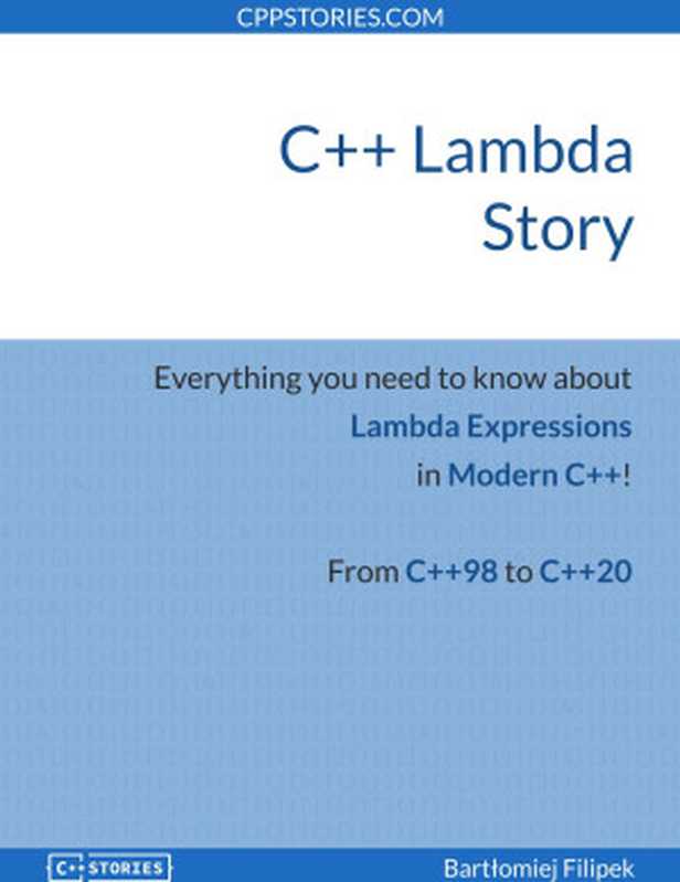 C++ Lambda Story ： Everything you need to know about Lambda Expressions in Modern C++!（Bartłomiej Filipek）（2022）