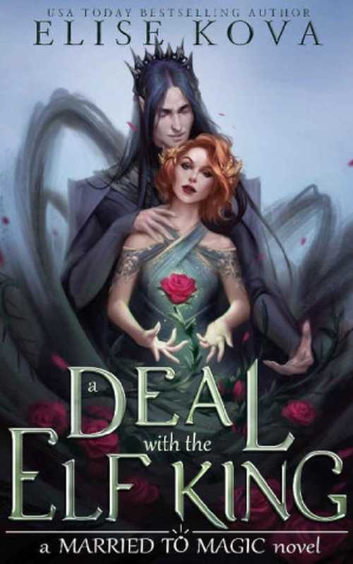 A Deal with the Elf King (Married to Magic Book 1)（Elise Kova [Kova， Elise]）（Silver Wing Press 2020）