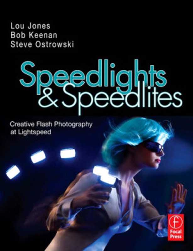 Speedlights & Speedlites. Creative Flash Photography at Lightspeed（Lou Jones， Bob Keenan， Steve Ostrowski）（Elsevier， Focal Press 2009）