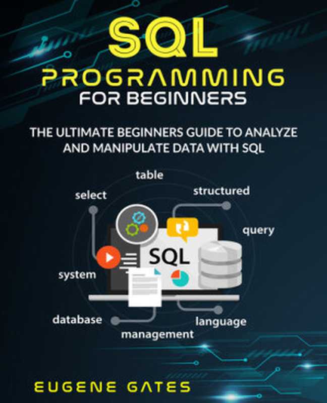 SQL Programming For Beginners： The Ultimate Beginners Guide To Analyze And Manipulate Data With SQL（Eugene Gates ）（2020）