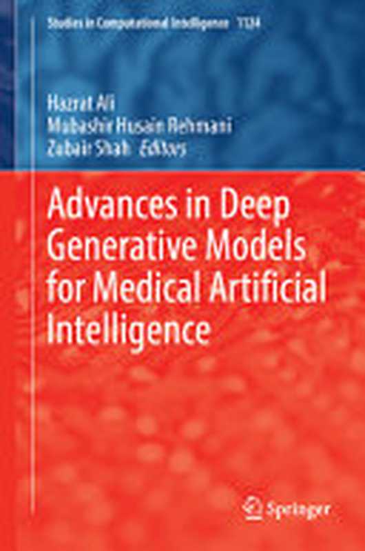 Advances in Deep Generative Models for Medical Artificial Intelligence（Hazrat Ali， Mubashir Husain Rehmani， Zubair Shah）（Springer 2023）