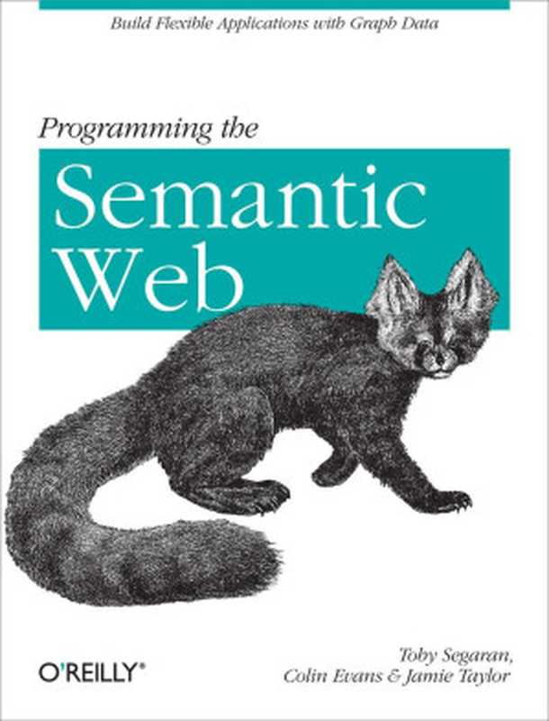 Programming the Semantic Web（Toby Segaran & Colin Evans & Jamie Taylor [Segaran， Toby]）（O