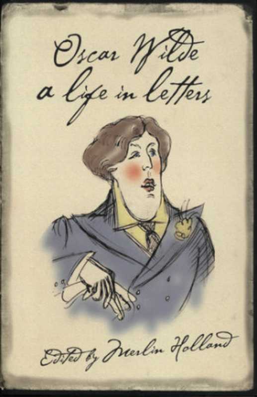 Oscar Wilde： a life in letters（Oscar Wilde， Merlin Holland）（HarperCollins Publishers;Fourth Estate 2003）