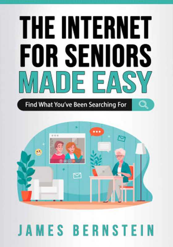 The Internet for Seniors Made Easy： Find What You