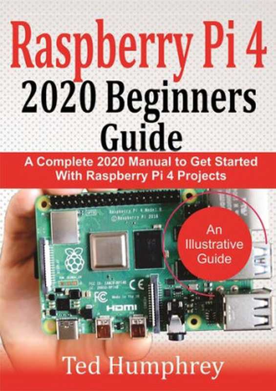 Raspberry Pi 4 2020 Beginners Guide ： A Complete 2020 Manual to get started with Raspberry pi 4 Projects（Ted Humphrey）（2020）