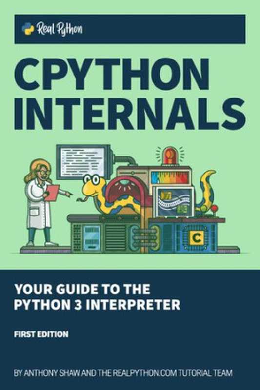 CPython Internals： Your Guide to the Python 3 Interpreter（Anthony Shaw）（Real Python (realpython.com) 2020）