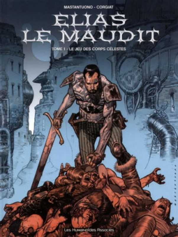 Elias le maudit， tome 1 ： Le Jeu des corps célestes（Mastuantuono， Sylviane Corgiat）（Les Humanoïdes associés 2004）