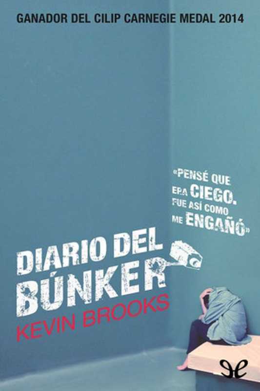 Diario Del Bunker（Kevin Brooks）（Ediciones Destino 2013）