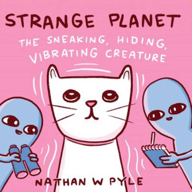 Strange Planet： The Sneaking， Hiding， Vibrating Creature（Nathan W. Pyle）（HarperCollins 2021）