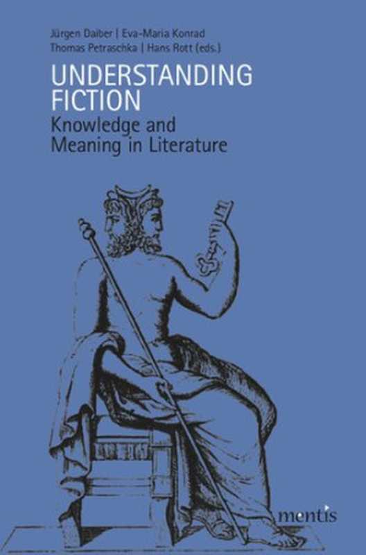 Understanding Fiction： Knowledge and Meaning in Literature（Jürgen Daiber; Eva-Maria Konrad; Thomas Petraschka）（Brill Mentis 2012）