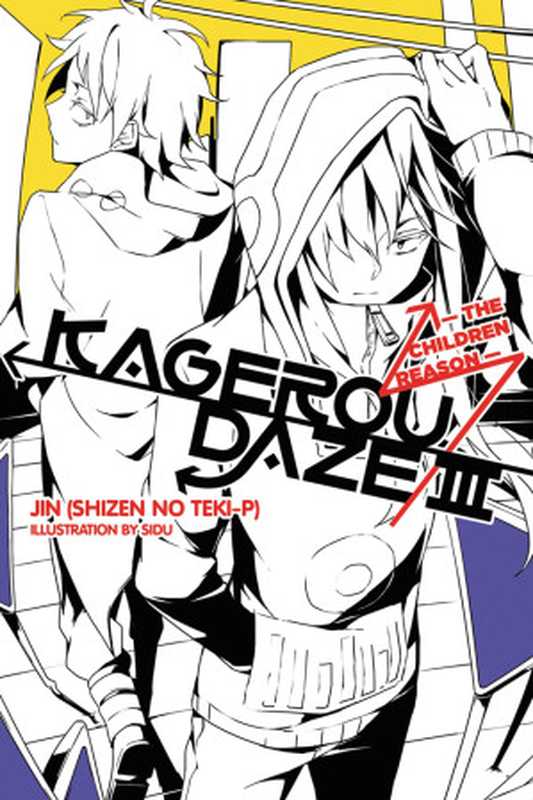 Kagerou Daze， Vol. 3： The Children Reason（JIN (Shizen no Teki-P) and SIDU）（Yen On 2016）