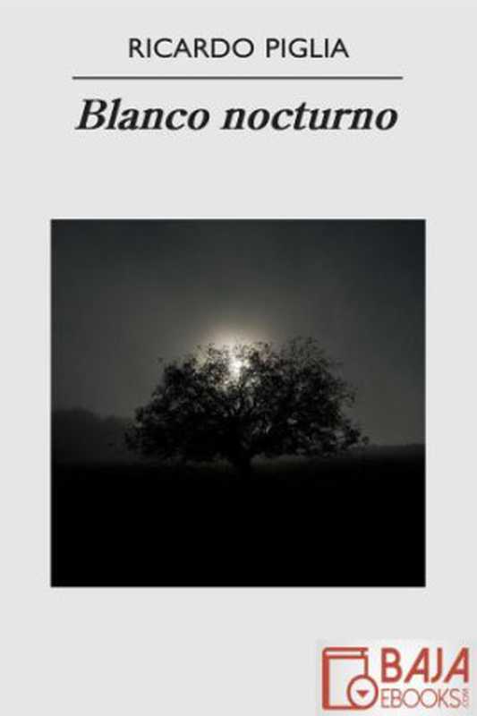 Blanco nocturno（Ricardo Piglia）（ePubLibre 2009）