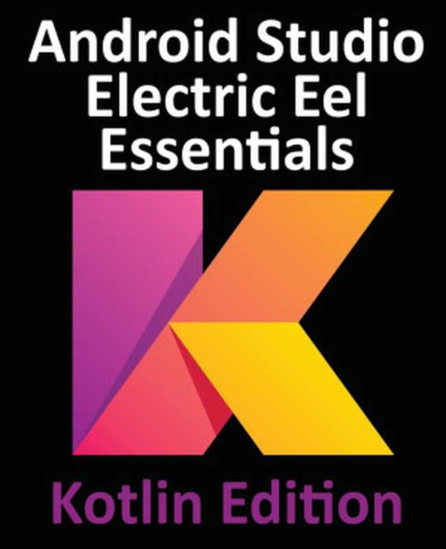 Android Studio Electric Eel Essentials - Kotlin Edition（Neil Smyth）（Payload Media 2023）