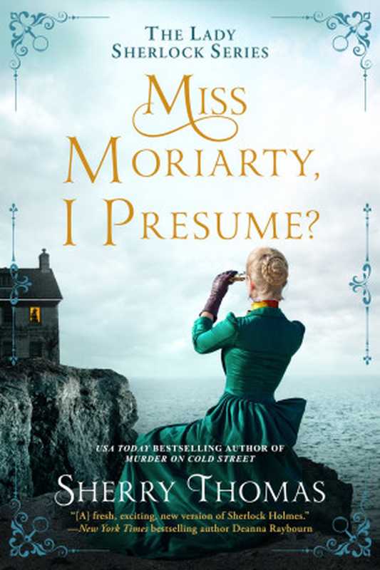 Miss Moriarty， I Presume  (The Lady Sherlock Series Book 6)（Sherry Thomas）（Berkley 2023）