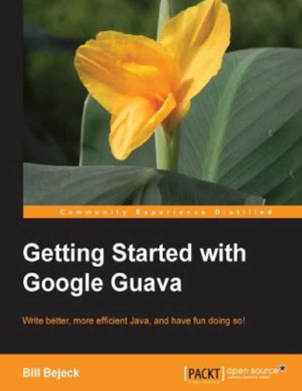 Getting started with Google Guava： write better， more efficient Java， and have fun doing so!（Bejeck， Bill）（Packt Publishing 2013）