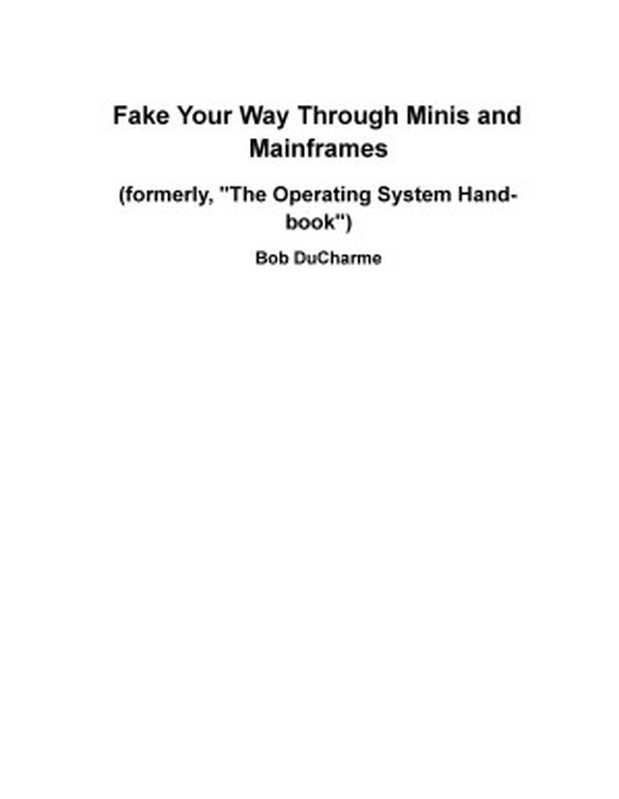 Fake Your Way Through Minis and Mainframes (formerly，  The Operating Systems Hand-book： UNIX， OpenVMS， OS 400， VM， and MVS )（Bob DuCharme）（independently published 2001）